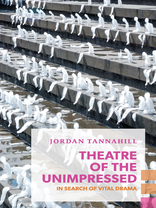 Title details for Theatre of the Unimpressed by Jordan Tannahill - Available